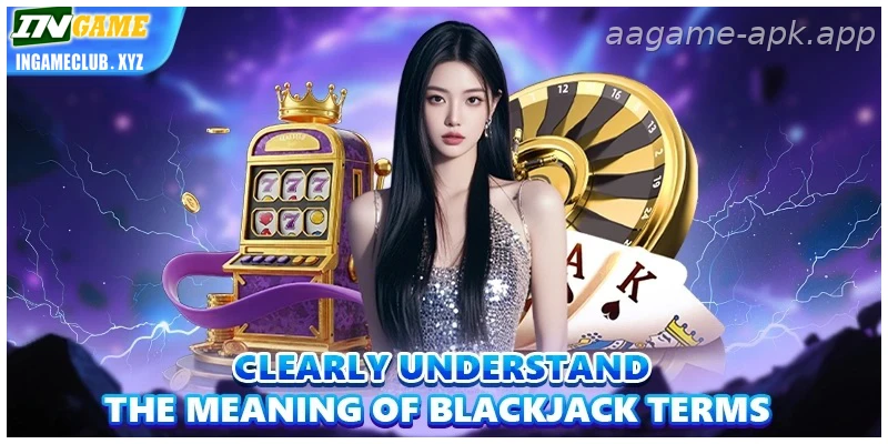 India Guide: Clearly understand the meaning of Blackjack terms